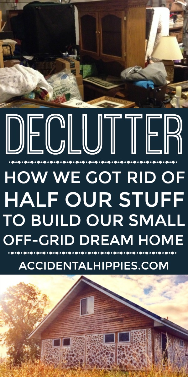 We decluttered and got rid of over half our stuff in order to move from our house in the suburbs to build our small off-grid dream home. Here are the easy and practical ways we got rid of our stuff and what you can do too (without having to totally overhaul or Konmari your life). 