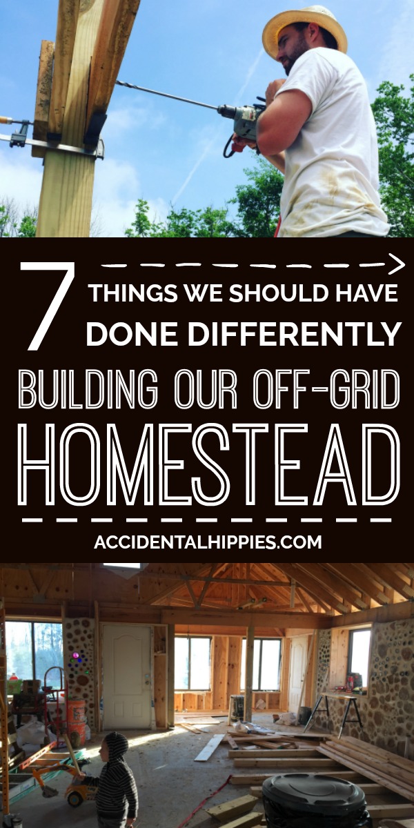 We built our own off-grid homestead from scratch, but the experience was far from perfect. These are the seven biggest things we wish we would have done differently. If you want to be an owner-builder and create your own homestead from scratch, learn from our mistakes to make the most of your build. 